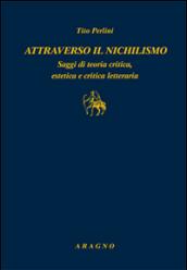 Attraverso il nichilismo. Saggi di teoria critica, estetica e critica letteraria