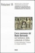 L'arca marmorea del beato Bertrando nel battistero della cattedrale di Udine. La nuova sistemazione, il restauro e le indagini scientifiche