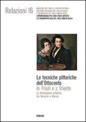 Le tecniche pittoriche dell'Ottocento in Friuli e a Trieste. La formazione artistica tra Venezia e Vienna. Ediz. illustrata