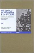 Un secolo di partenze e di ritorni. L'emigrazione dal Friuli Venezia Giulia verso l'estero (1866-1968). Ediz. italiana e inglese