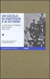 Un secolo di partenze e di ritorni. L'emigrazione dal Friuli Venezia Giulia verso l'estero (1866-1968). Ediz. italiana e inglese