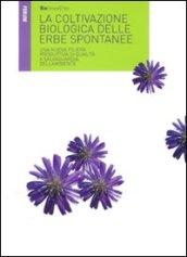 La coltivazione biologica delle erbe spontanee. Una nuova filiera produttiva di qualità a salvaguardia dell'ambiente