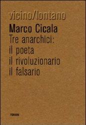 Tre anarchici. Il poeta, il rivoluzionario, il falsario