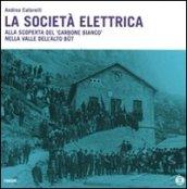 La società elettrica. Alla scoperta del carbone bianco nella valle dell'Alto Bût. Con DVD