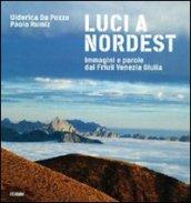 Luci a Nord Est. Immagini e parole dal Friuli Venezia Giulia. Ediz. illustrata