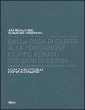 Dalla casa di carità alla fondazione «Filippo Renati». 250 anni di storia