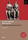 La vera ricchezza delle nazioni. Creare un'economia di cura