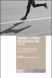 Doping e sport. Un rischio per tutti. Uso e abuso dei farmaci nell'attività sportiva non agonistica