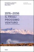 Dal 1976 al 2056: il Friuli prossimo venturo. Prospettive e speranze per i futuri 40 anni della patria