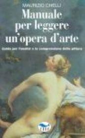 Manuale per leggere un'opera d'arte. Guida per l'analisi e la comprensione della pittura