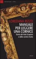 Manuale per leggere una cornice. Storia dei telai d'autore e delle cornici d'arte