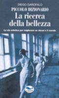 Piccolo dizionario. La ricerca della bellezza. La via estetica per migliorare se stessi e il mondo