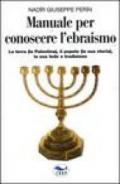 Manuale per conoscere l'ebraismo. La terra (la Palestina), il popolo (la sua storia), la sua fede e tradizione