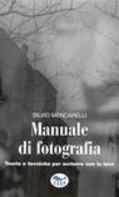 Manuale di fotografia. Teoria e tecniche per scrivere con la luce