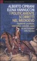 I politicamente scorretti nel Medioevo. Vagabondi, prostitute, imbroglioni, sodomiti, usurai ed altri irregolari della Toscana