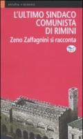 L'ultimo sindaco comunista di Rimini. Zeno Zaffagnini si racconta