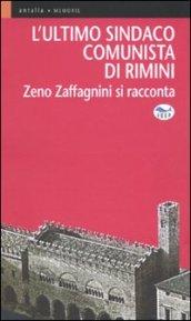 L'ultimo sindaco comunista di Rimini. Zeno Zaffagnini si racconta