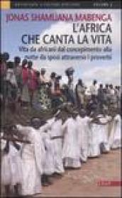 L'Africa che canta la vita. Vita da africani dal concepimento alla notte da sposi attraverso i proverbi