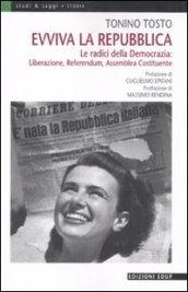 Evviva la Repubblica. Le radici della democrazia: liberazione, referendum, assemblea costituente