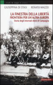 La finestra della libertà. Frontiera per un'altra Europa. Storie degli internati ebrei di Campagna