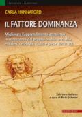 Il fattore dominanza. Migliorare l'apprendimento attraverso la conoscenza del proprio occhio, orecchio, emisfero cerebrale, mano e piede dominanti