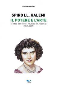 Potere e l'arte. Mezzo secolo di musica in Albania (1945-1995) (Il)