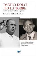 Danilo Dolci Pio La Torre. Terra lavoro pace dignità