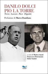 Danilo Dolci Pio La Torre. Terra lavoro pace dignità