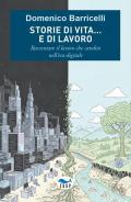 Storie di vita... e di lavoro. Raccontare il lavoro che cambia nell'era digitale