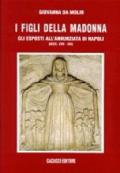 I figli della Madonna. Gli esposti all'Annunziata di Napoli (secc. XVII-XIX)
