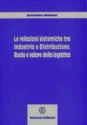 Le relazioni sistemiche tra industria e distribuzione. Ruolo e valore della logistica