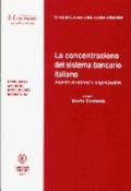 La concentrazione del sistema bancario italiano. Aspetti strutturali e organizzativi