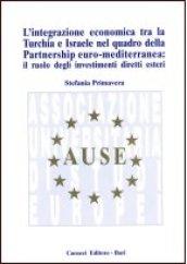 L'integrazione economica tra la Turchia e Israele nel quadro della partnership euro mediterranea: il ruolo degli investimenti diretti esteri