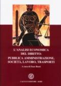 L'analisi economica del diritto: pubblica amministrazione, società, lavoro, trasporti