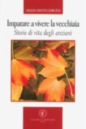 Imparare a vivere la vecchiaia. Storie di vita degli anziani