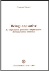 Being innovative. Le implicazioni gestionali e organizzative dell'innovazione aziendale