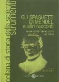 Gli spaghetti di Mendel e altri racconti. Lezioni di storia della scienza