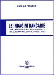 Le indagini bancarie. Contributo allo studio delle presunzioni nel diritto tributario