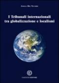 I tribunali internazionali tra globalizzazioni e localismi