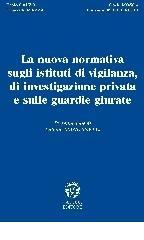 La nuova normativa sugli istituti di vigilanza e di investigazione privata e sulle guardie giurate