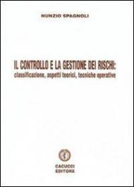 Il controllo e la gestione dei rischi. Classificazione, aspetti teorici e tecniche operative