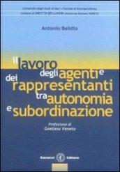 IL LAVORO DEGLI AGENTI E DEI RAPPRESENTANTI TRA AUTONOMIA E SUBORDINAZIONE