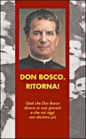 Don Bosco, ritorna! Quel che don Bosco diceva ai suoi giovani e che noi oggi non diciamo più