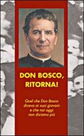 Don Bosco, ritorna! Quel che don Bosco diceva ai suoi giovani e che noi oggi non diciamo più