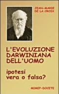 L'evoluzione darwiniana dell'uomo. Ipotesi vera o falsa? Con DVD