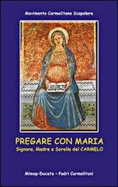 Pregate con Maria. Signora, madre e sorella di Carmelo