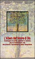 L'albero dell'amore di Dio. Antologia di scritti, pensieri e lezioni per la formazione nel Movimento Carmelitano dello Scapolare