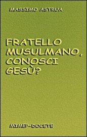 Fratello musulmano, conosci Gesù?