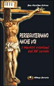 Perseguiteranno anche voi. I martiri cristiani del XX secolo