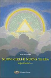 Nuovi cieli e nuova terra aspettiamo... Messaggio cristiano sull'aldilà